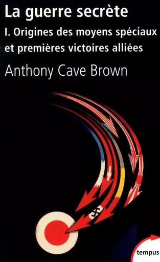 La guerre secrète I origines des moyens speciaux et premières victoires alliées - Anthony Cave Brown - Place des éditeurs