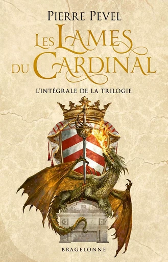 Les Lames du Cardinal : Les Lames du Cardinal - L'Intégrale - Pierre PEVEL - BRAGELONNE