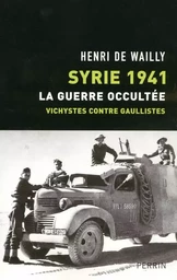 Syrie 1941 la guerre occultée, vichystes contre gaullistes