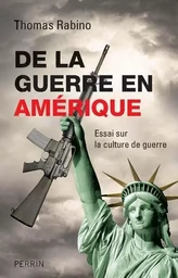 De la guerre en Amérique essai sur la culturede guerre