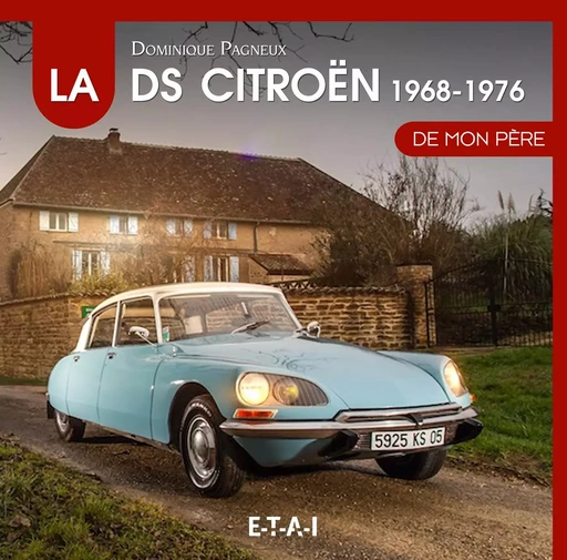 La Citroën DS de mon père - 1968-1976 - Dominique Pagneux - ETAI