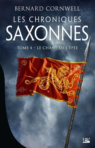 Les Chroniques saxonnes, T4 : Le Chant de l'épée - Bernard Cornwell - BRAGELONNE