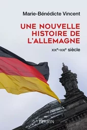 Une nouvelle histoire de l'Allemagne XIX-XXIe siècle