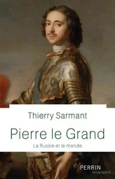 Pierre Le Grand - La Russie et le monde