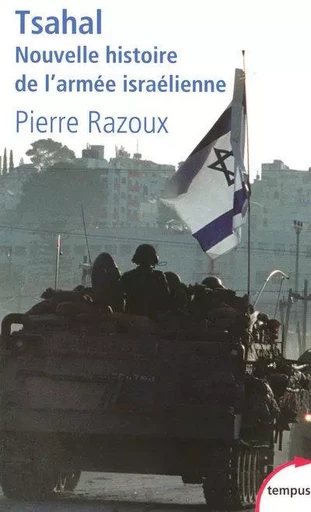 Tsahal nouvelle histoire de l'armée israélienne - Pierre Razoux - Place des éditeurs