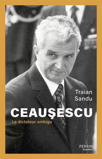 Ceausescu - Le dictateur ambigu - Traian Sandu - Place des éditeurs