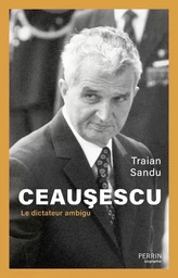 Ceausescu - Le dictateur ambigu