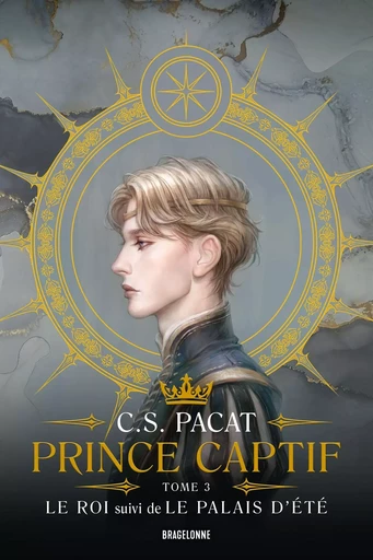 Prince Captif : Prince Captif Tome 3 - Le Roi suivi de Le Palais d'été - C.S. Pacat - BRAGELONNE