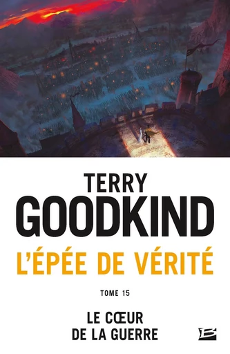 L'Épée de vérité, T15 : Le coeur de la guerre - Terry Goodkind - BRAGELONNE