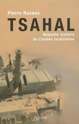 Tsahal nouvelle histoire de l'armée israëlienne - Pierre Razoux - Place des éditeurs