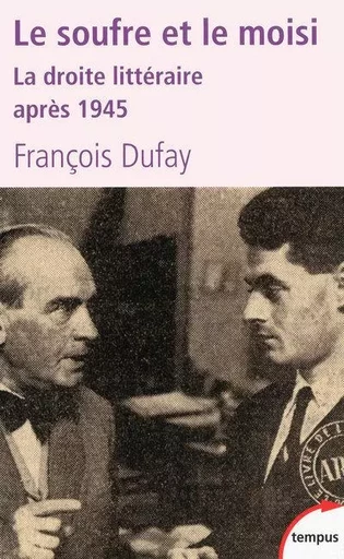 Le soufre et le moisi la droite littéraire après 1945 - François Dufay - Place des éditeurs