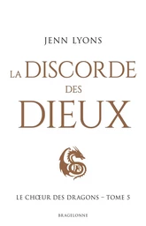 Le Choeur des dragons, T5 : La Discorde des dieux