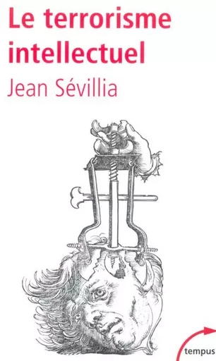 Le terrorisme intellectuel de 1945 à nos jours - Jean Sévillia - Place des éditeurs