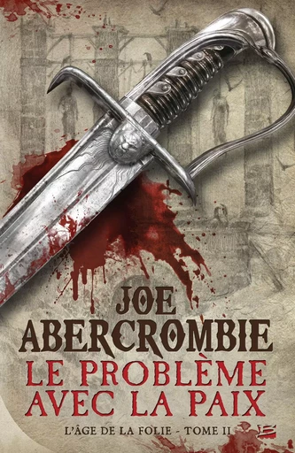 L'Âge de la folie, T2 : Le Problème avec la paix - Joe Abercrombie - BRAGELONNE