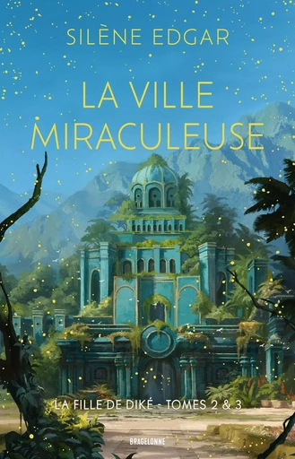 La Fille de Diké, T2 & T3  : La Ville miraculeuse - Silène Edgar - BRAGELONNE