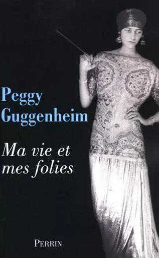 Ma vie et mes folies - Peggy Guggenheim - Place des éditeurs