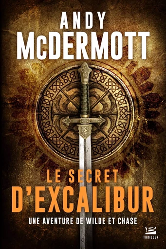 Une aventure de Wilde et Chase, T3 : Le Secret d'Excalibur - Andy McDermott - BRAGELONNE