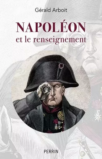 Napoléon et le renseignement - Gérald Arboit - Place des éditeurs