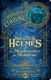 Les Dossiers Cthulhu, T2 : Sherlock Holmes et les monstruosités du Miskatonic