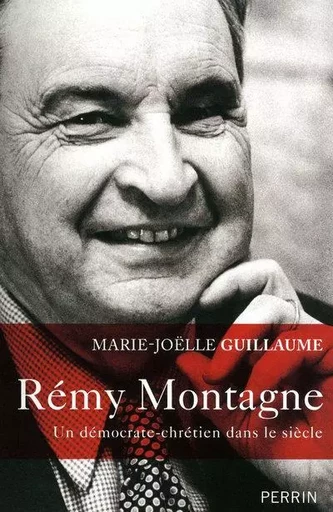 Rémy Montagne un démocrate-chrétien dans le siècle - Marie-Joëlle Guillaume - Place des éditeurs