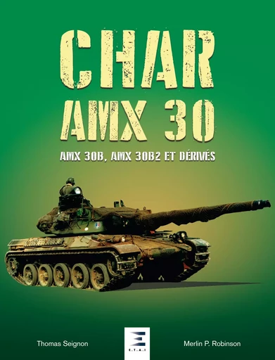 Char AMX-30 (1960-2019) AMX 30B, AMX 30B2 et dérivés - Merlin P. Robinson - ETAI