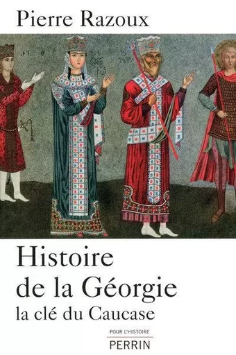 Histoire de la Géorgie la clé du Caucase - Pierre Razoux - Place des éditeurs