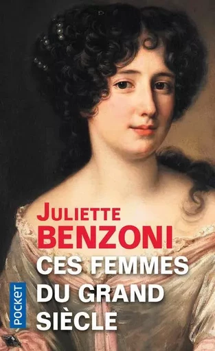 Ces femmes du Grand Siècle - Juliette Benzoni - Univers Poche