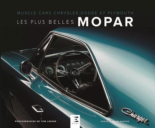 Les plus belles Mopar - muscle cars Chrysler, Dodge et Plymouth - Tom Glatch - ETAI