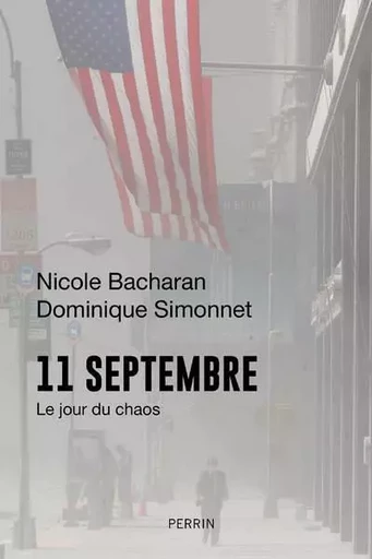 11 septembre - Le jour du chaos - Nicole Bacharan, Dominique Simonnet - Place des éditeurs