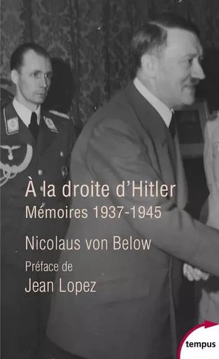 A la droite d'Hitler - Mémoires, 1937-1945 - Nicolaus von Below - Place des éditeurs