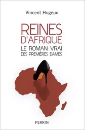 Reines d'Afrique - Le roman vrai des premières dames