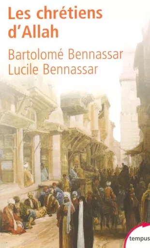 Les chrétiens d'Allah l'histoire extraordinaire des renégats, XVIe et XVIIe siècles - Bartolomé Bennassar, Lucile Bennassar - Place des éditeurs