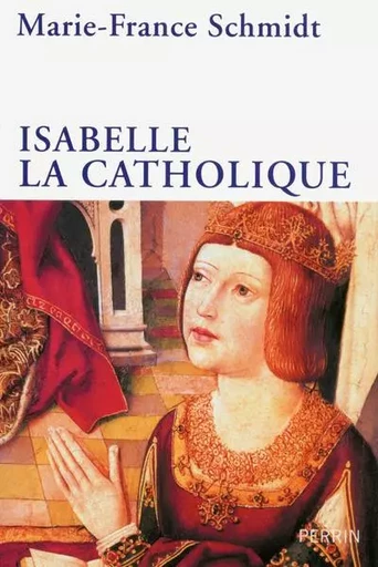 Isabelle la catholique - Marie-France Schmidt - Place des éditeurs