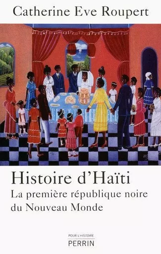 Histoire d'Haïti la première république noire du Nouveau monde - Catherine Ève Roupert - Place des éditeurs