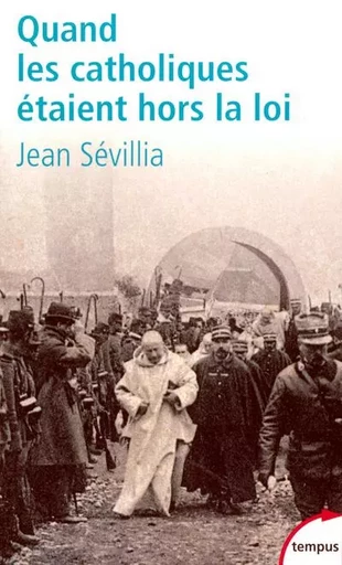 Quand les catholiques étaient hors la loi - Jean Sévillia - Place des éditeurs