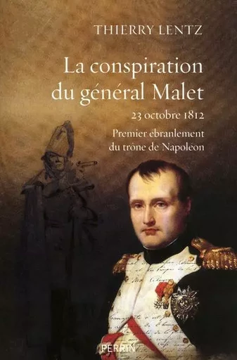 La conspiration du général Malet 23 octobre 1812 - Thierry Lentz - Place des éditeurs