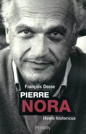 Pierre Nora homo historicus - François Dosse - Place des éditeurs