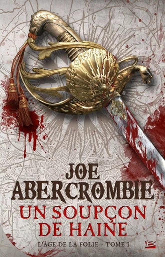 L'Âge de la folie, T1 : Un soupçon de haine - Joe Abercrombie - BRAGELONNE