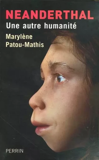 Néanderthal une autre humanité - Marylène Patou-Mathis - Place des éditeurs