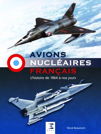 Avions nucléaires français - l'histoire de 1964 à nos jours - Hervé Beaumont - ETAI