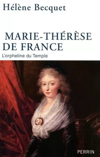 Marie-Thérèse de France l'orpheline du Temple - Hélène Becquet - Place des éditeurs