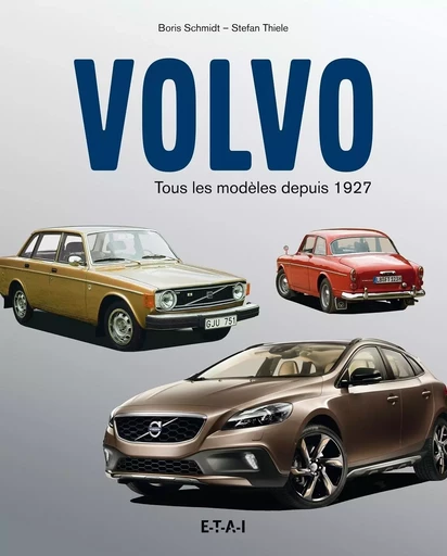 Volvo - tous les modèles depuis 1927 - Boris Schmidt, Stefan Thiele - ETAI