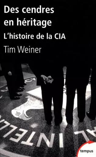 DES CENDRES EN HERITAGE L'HISTOIRE DE LA CIA - Tim Weiner - Place des éditeurs