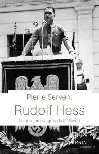 Rudolf Hess - La dernière énigme du IIIe Reich - Pierre Servent - Place des éditeurs