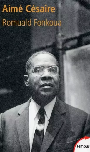 Aimé Césaire - (1913-2008) - Romuald Fonkoua - Place des éditeurs