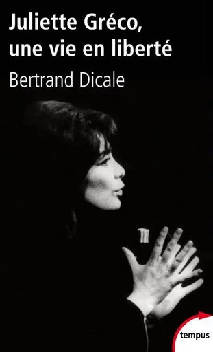 JULIETTE GRECO, UNE VIE EN LIBERTE - Bertrand Dicale - Place des éditeurs