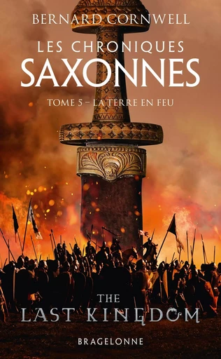 Les Chroniques saxonnes, T5 : La Terre en feu - Bernard Cornwell - BRAGELONNE