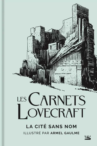 Les Carnets Lovecraft : La Cité sans nom - Howard Phillips Lovecraft, Armel Gaulme - BRAGELONNE