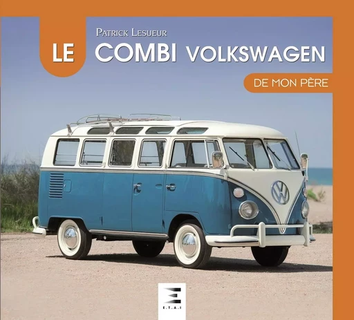 Le combi Volkswagen - Patrick Lesueur - ETAI