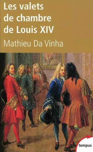 Les valets de chambre de Louis XIV - Mathieu Da Vinha - Place des éditeurs